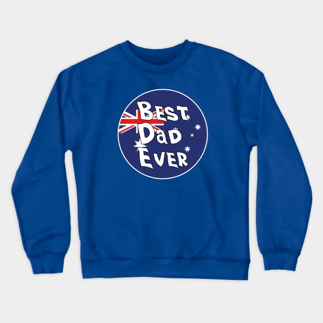 Best Dad Ever Australia Flag Crewneck Sweatshirt by DiegoCarvalho